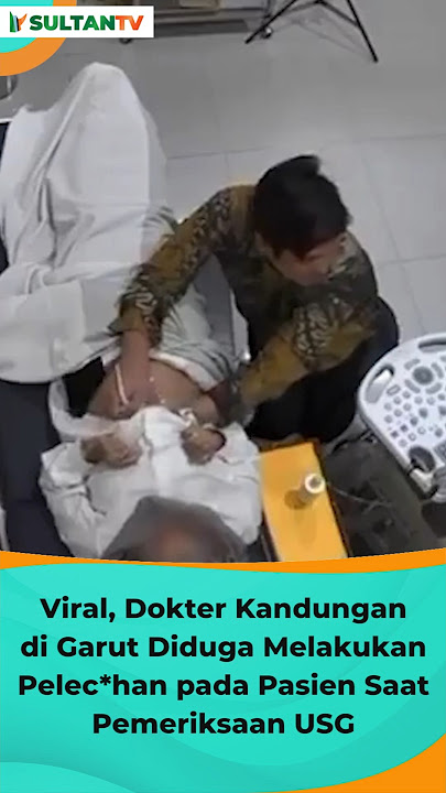 🔴 VIRAL, DOKTER KANDUNGAN DI GARUT DIDUGA MELAKUKAN PELECH*N PADA PASIEN SAAT PEMERIKSAAN USG