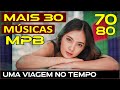 Mais 30 Músicas Brasileiras que você não Esquece" Anos 70 e 80" (MPB)