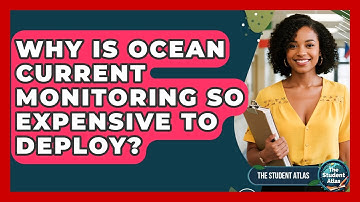 Why Is Ocean Current Monitoring So Expensive To Deploy? - The Student Atlas