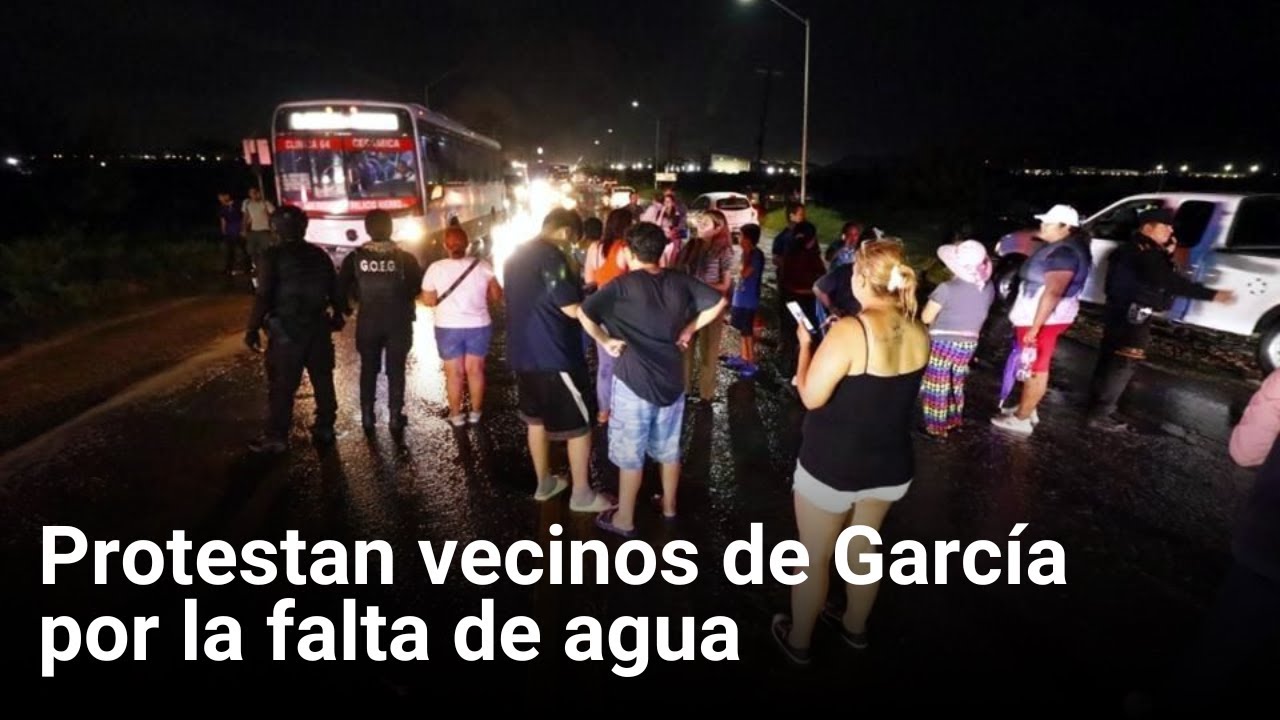 Protestan vecinos de García por la falta de agua - YouTube