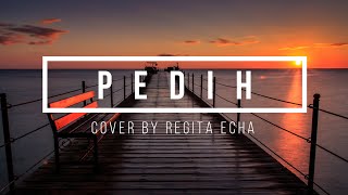 Pedih - Cover By Regita Echa (lirik)