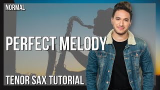 How to play Perfect Melody by Jonas Blue ft Julian Perretta on Tenor Sax (Tutorial)