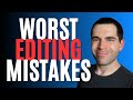 5 worst editing mistakes writing advice