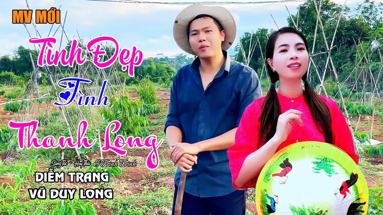 MV 4K Tình Đẹp Tình Thanh Long | Vũ Duy Long & Diễm Trang ( mùa thanh long năm nay anh với em )