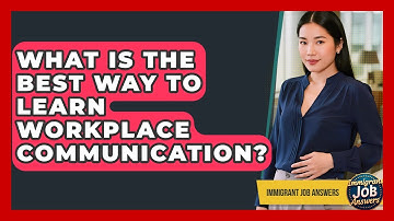 What Is The Best Way To Learn Workplace Communication? - Immigrant Job Answers