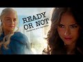 Katherine and Daenerys || Ready or Not