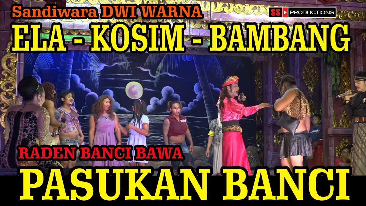 "RADEN BANCI BAWA PASUKAN BANCI" | "ELA-KOSIM-BAMBANG" SANDIWARA DWI WARNA