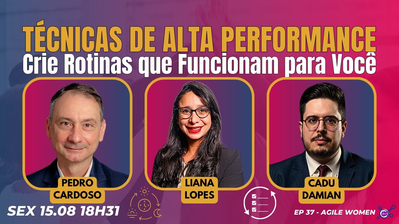 #AgileWomen EP37 Técnicas de Alta Performance: Crie Rotinas que Funcionam para Você SEX 15.08.25