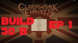 Clockwork Empires Build 30B Ep 1