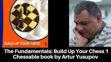 The Fundamentals: Build up your Chess 1 by GM Artur Yusupov | Chessable interactive learning book