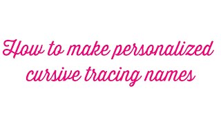 How to Make Personalized Cursive Tracing Names | AnjCarilla