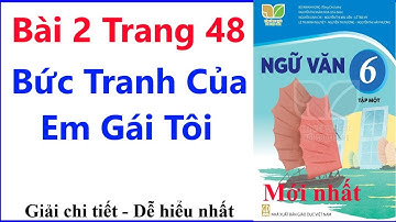 Ngữ Văn 6 Bài 2 | Bức Tranh Của Em Gái Tôi | Trang 48 | Kết Nối Tri Thức