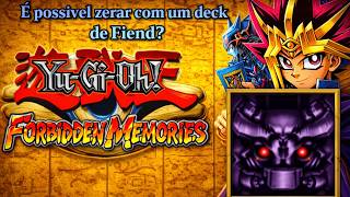É possivel zerar Yu Gi Oh Forbidden Memories com deck de Fiend?