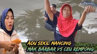 Adu Mancing Mak Barbar Vs Ceu Rempong