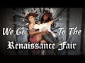 We Go to the Renaissance Festival!