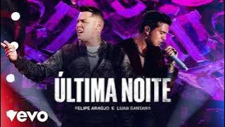 Hoje Vai Ter Gente que Falou Que Não ia Ficar Comigo - Última Noite - Felipe Araújo e Luan Santana