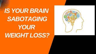 Is Your Brain Sabotaging Your Weight Loss?