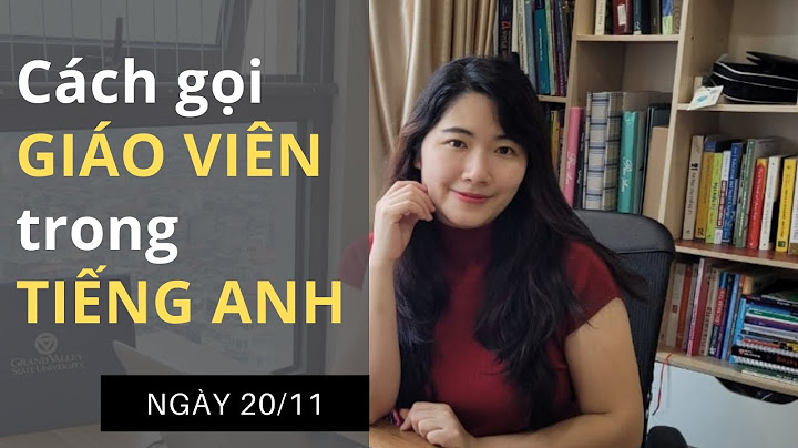 Cách xưng hô với thầy cô tiếng Anh