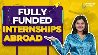 Top 6 Fully Funded Internships Abroad | International Internships in 2023 | Leverage Edu