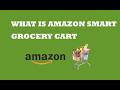 What is amazon smart grocery cart - Amazon Smart Grocery Cart (Informative)