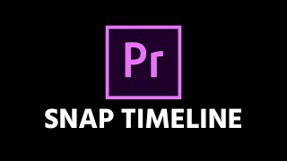 Enable and Disable The Snap In Timeline Feature In Premiere Pro