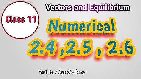 Chapter 2 Numerical 2.4 , 2.5 and 2.6 Class 11 | Vectors and Equilibrium