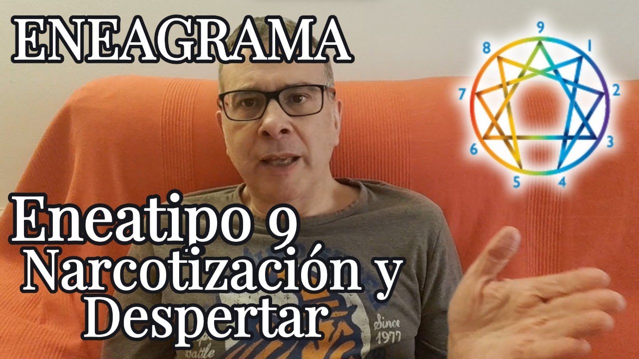 Eneatipo 9 Narcotización y Despertar. El paso de la pereza de sí mismo a la proacción consciente.