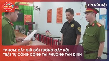 TP.HCM: BẮT GIỮ ĐỐI TƯỢNG GÂY RỐI TRẬT TỰ CÔNG CỘNG TẠI PHƯỜNG TÂN ĐỊNH