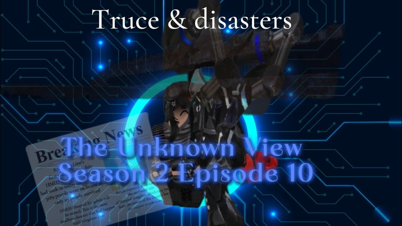 The Unknown View Season 2 Episode 10 Truce & Disasters 