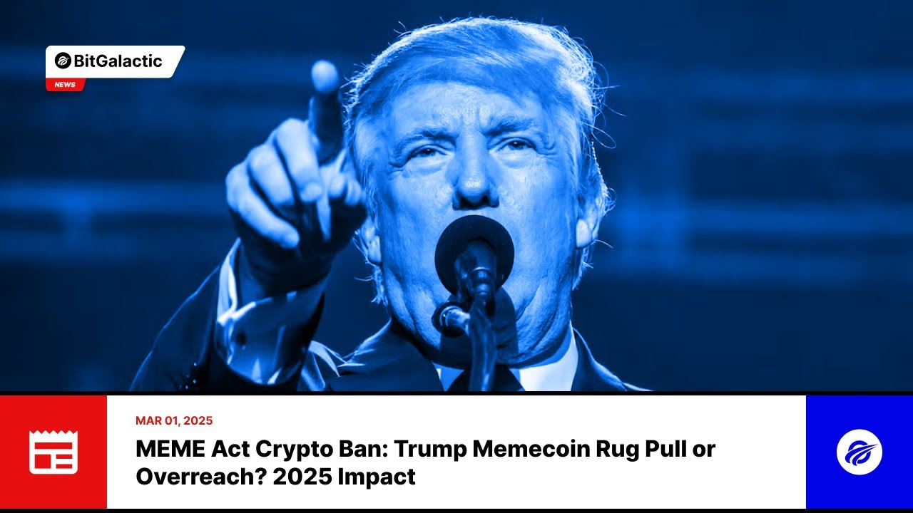 MEME Act Crypto Ban: Trump Memecoin Rug Pull or Overreach? 2025 Impact - BitGalactic News