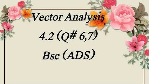 4.2 (Q# 6,7) Vector Analysis Bsc (ADS) Maths