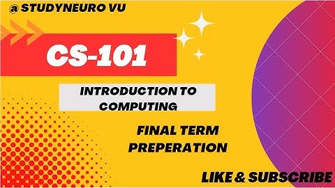 #CS101 CS101 FINAL TERM Preparation 2023 | cs101 introduction to computing | Finalterm preparation