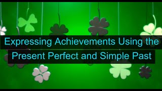 Expressing Achievement with the Present Perfect and the Simple Past (Unit 7N, Level A2)
