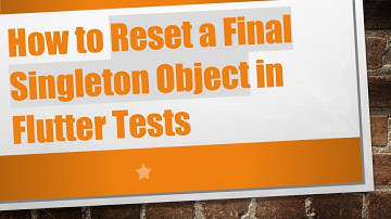 How to Reset a Final Singleton Object in Flutter Tests