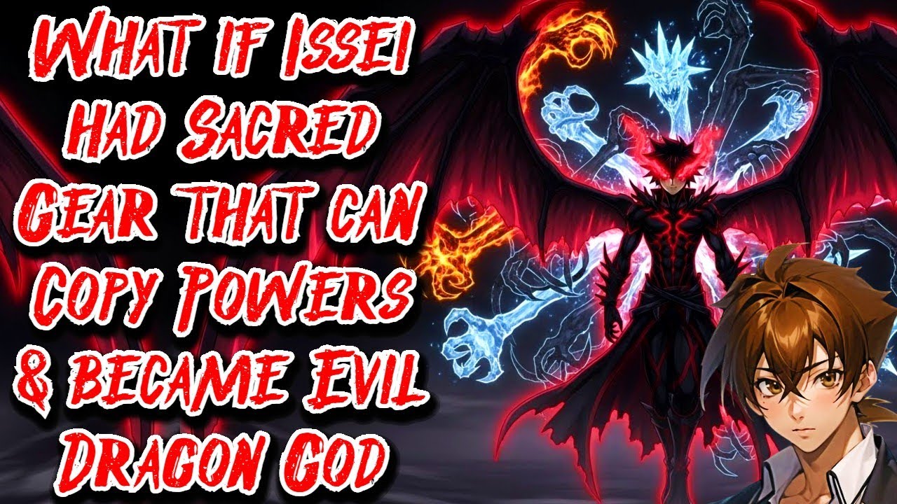 What if Issei had Sacred Gear that can Copy Powers & became Evil Dragon God Movie