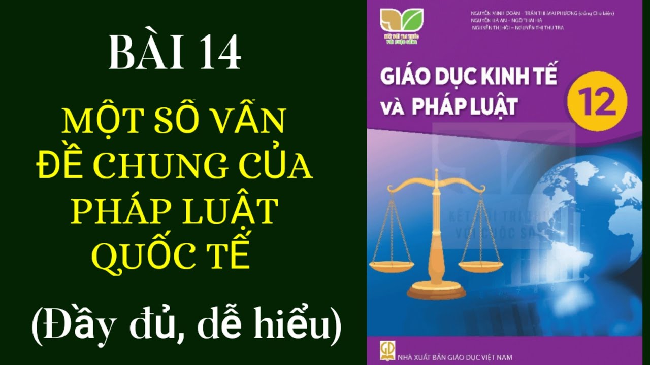 Bài 14- Một số vấn đề chung của pháp luật quốc tế/ GDKTPL 12