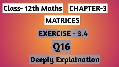 class12th maths| chapter3 matrices| exercise-3.4 |Q16