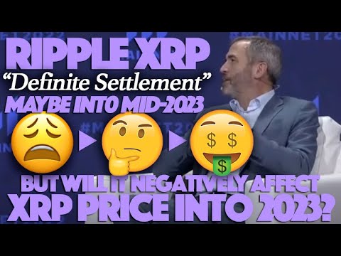 Ripple XRP - DEFINITE Settlement, Perhaps Mid-2023 - But How Will It Affect the XRP Prices Into 2023 thumbnail