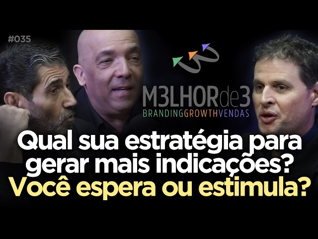 QUAL SUA ESTRATÉGIA PARA GERAR MAIS INDICAÇÕES? VOCÊ ESPERA OU ESTIMULA? | M3LHOR de 3 Podcast