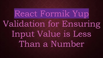 React Formik Yup Validation for Ensuring Input Value is Less Than a Number