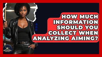 How Much Information Should You Collect When Analyzing Aiming? - Billiards Hustlers