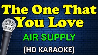 THE ONE THAT YOU LOVE - Air Supply (HD Karaoke)
