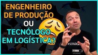 Engenharia de Produção ou Tecnólogo em Logística?