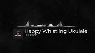 Copyright Free Music | Happy Whistling Ukulele | Rafael Krux