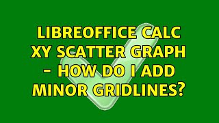 Libreoffice Calc XY scatter graph - How do I add minor gridlines