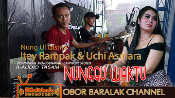 NUNGGU WAKTU // ITEY RAMPAK // CAM GENDANG // UCHI ASAMARA // NUNG UL QISMA -