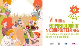 26 SET_ VII FEIRA DE EMPRENDEDORAS DE COMPOSTELA: UN MODELO ECONÓMICO ARREDOR DUNHA VIDA SAUDÁBEL