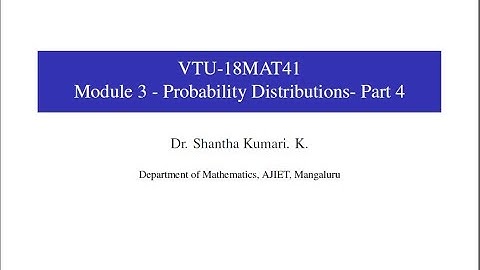 18MAT41- Module 3 - Probability Distributions Part 4- Class 9 | Dr. Shantha Kumari K