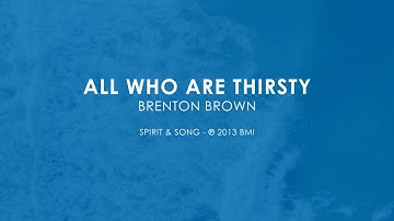 All Who are Thirsty - Brenton Brown