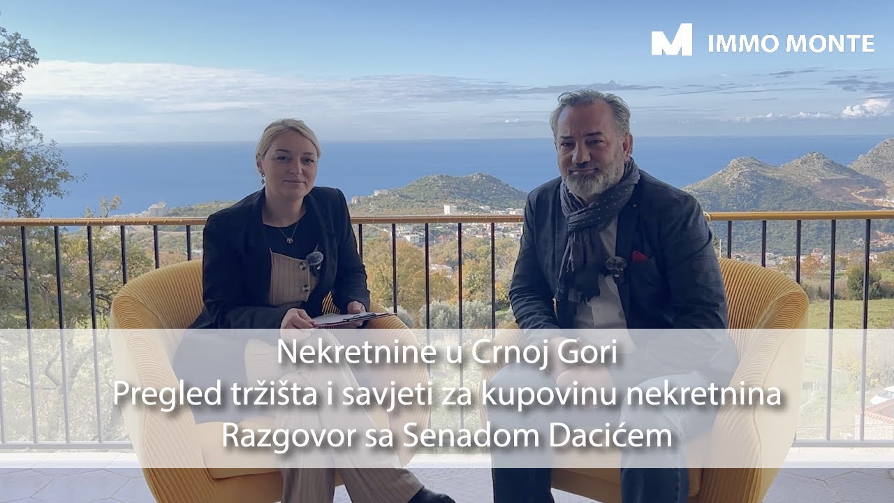 Nekretnine u Crnoj Gori:Pregled tržišta i savjeti za kupovinu nekretnina–Razgovor sa Senadom Dacićem